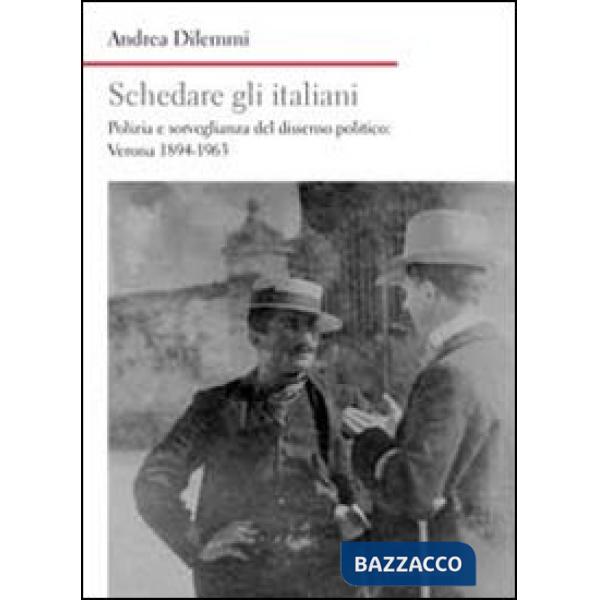 Schedare gli italiani. Polizia e sorveglianza del dissenso politico: Verona 1894