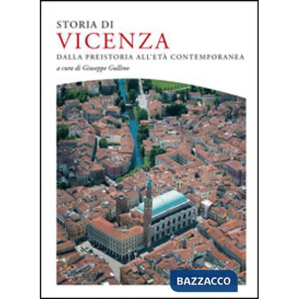 Storia di Vicenza. Dalla preistoria all'età contemporanea