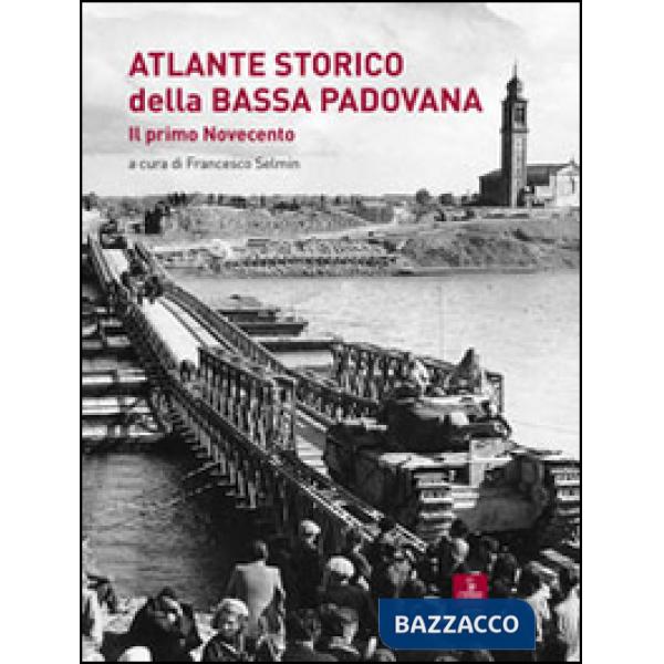 Atlante storico della bassa padovana. Il primo Novecento