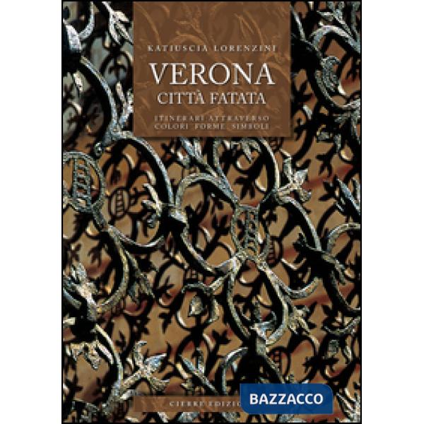 Verona città fatata. Itinerari attarverso colori forme simboli