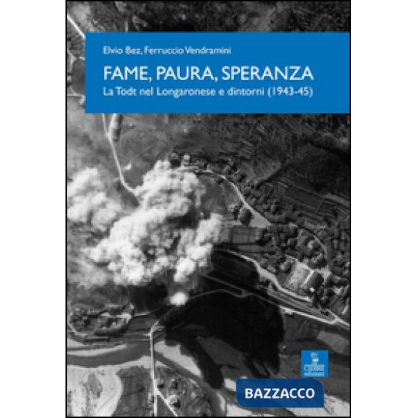 Fame, paura, speranza. La Todt nel Longaronese e dintorni (1943-45)