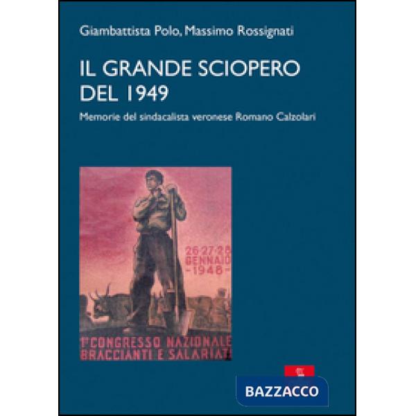 Grande sciopero del 1949. memorie del sindacalista veronese Romano Calzolari (Il