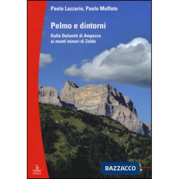 Pelmo e dintorni. Dalle Dolomiti di Ampezzo ai mondi minori di Zoldo