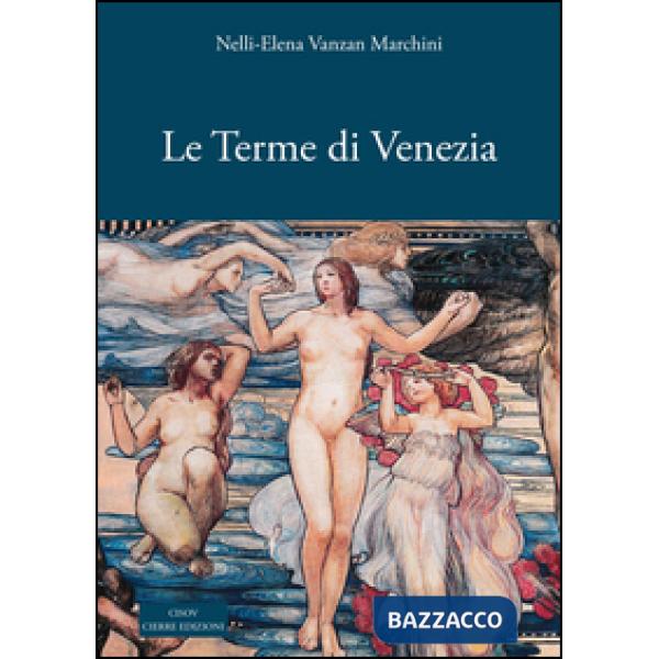 Terme di Venezia. Ambiente e salute nelle acque (secoli XIV-XXI) (Le)