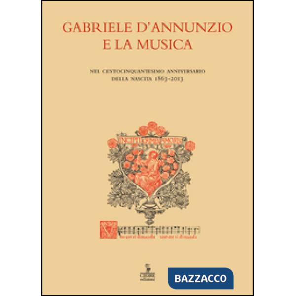 Gabriele d'Annunzio e la musica. Nel centocinquantesimo anniversario della nasci