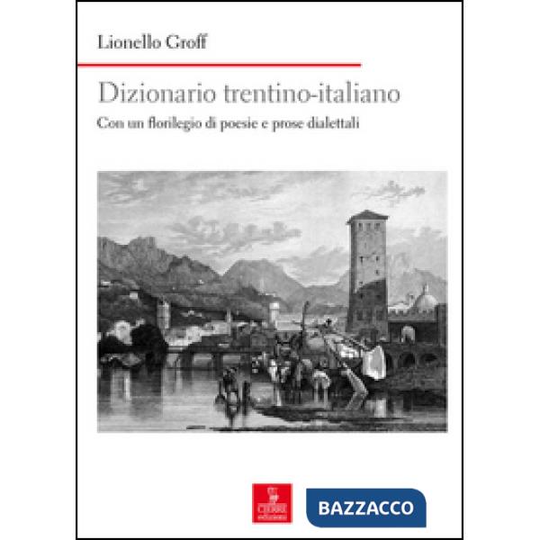Dizionario italiano-trentino. Con un florilegio di poesie e prose dialettali