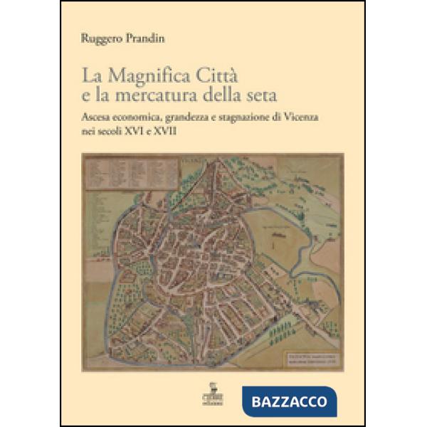 Magnifica Città e la mercatura della seta. Ascesa economica, grandezza e stagnaz