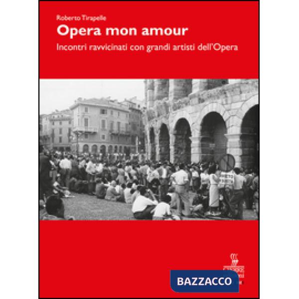 Opera, mon amour. Incontri ravvicinati con grandi artisti dell'Opera