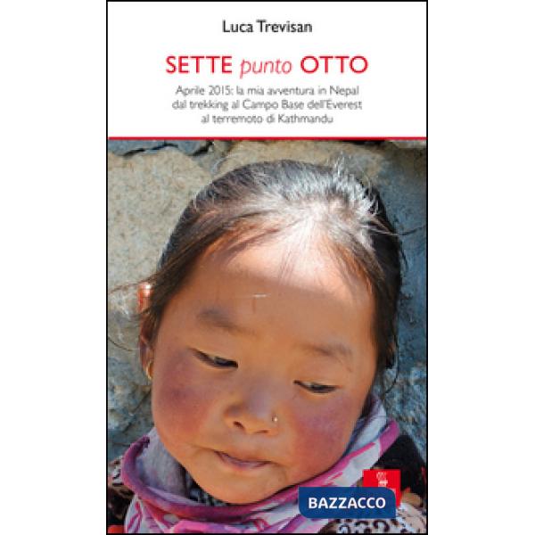 Sette punto otto. Aprile 2015: la mia avventura in Nepal dal trekking al campo b