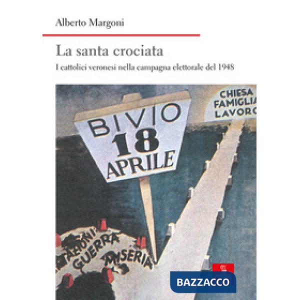 Santa crociata. I cattolici veronesi nella campagna elettorale del 1948 (La)