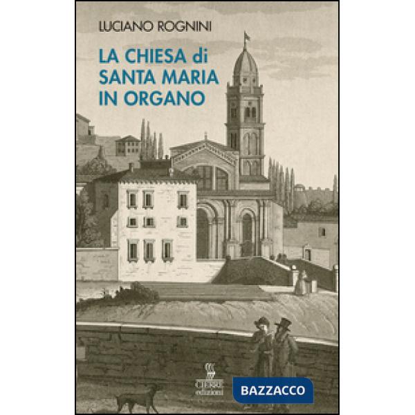 Chiesa di Santa Maria in Organo. Guida storico-artistica (La)