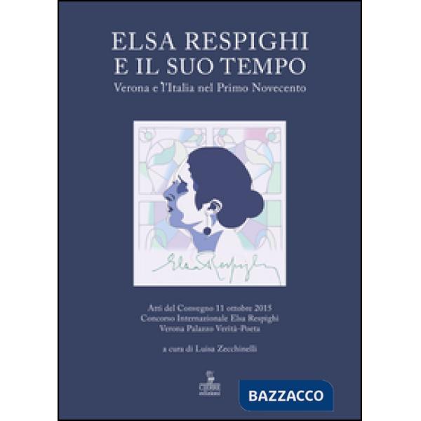 Elsa Respighi e il suo tempo. Verona e l'Italia nel primo Novecento