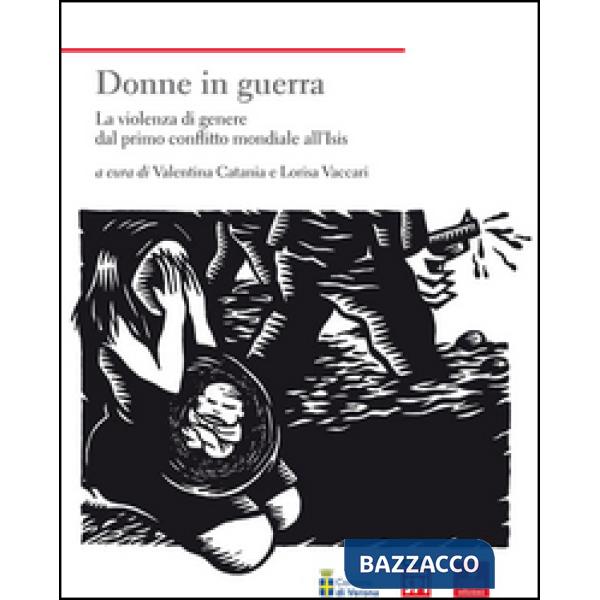 Donne in guerra. La violenza di genere dal primo conflitto mondiale all'Isis