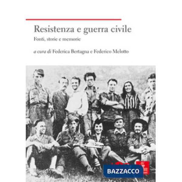 Resistenza e guerra civile. Fonti, storie e memorie