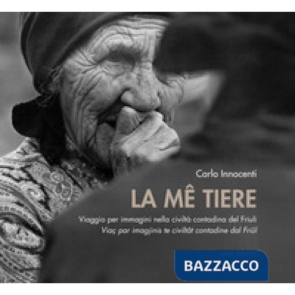 Me tiere. Viaggio per immagini nella civiltà contadina del Friuli-Viaç par imagj