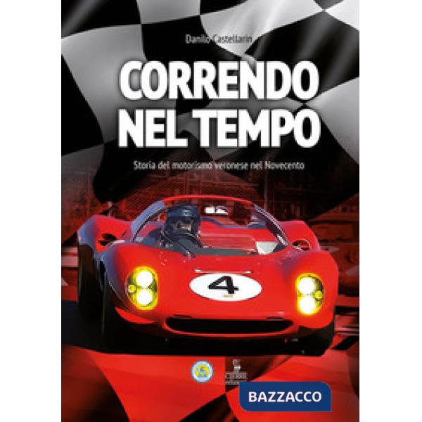 Correndo nel tempo. Storia del motorismo veronese nel Novecento