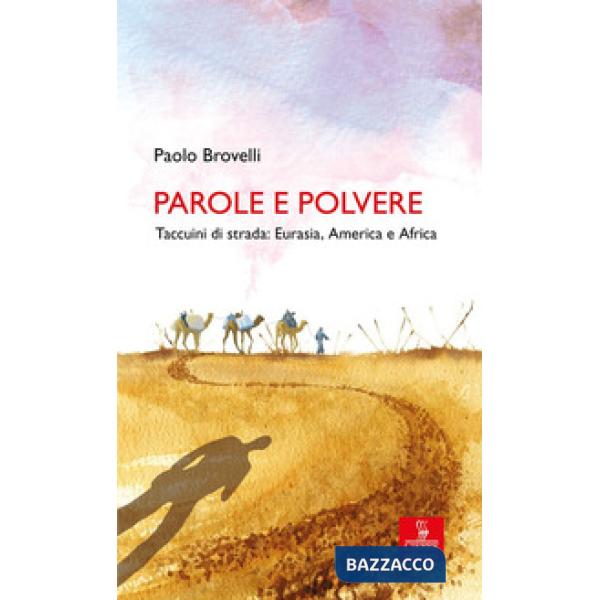 Parole e polvere. Taccuini di strada: Eurasia, America e Africa