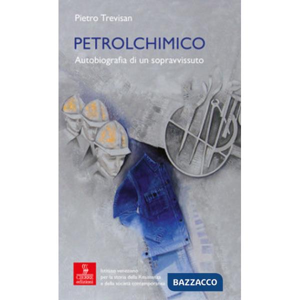 Petrolchimico. Autobiografia di un sopravvissuto