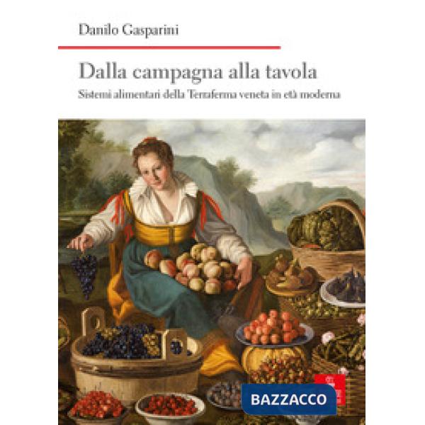 Dalla campagna alla tavola. Sistemi alimentari della Terraferma veneta in età moderna
