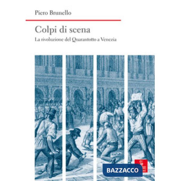 Colpi di scena. La rivoluzione del Quarantotto a Venezia
