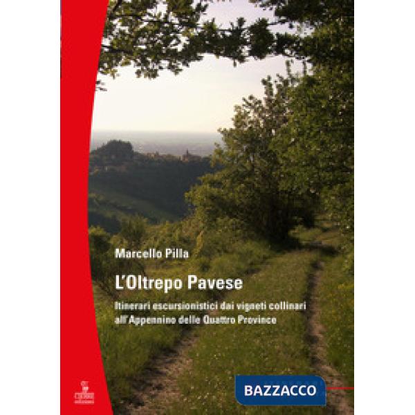 Oltrepò Pavese. Itinerari escursionistici dai vigneti collinari all'Appennino de