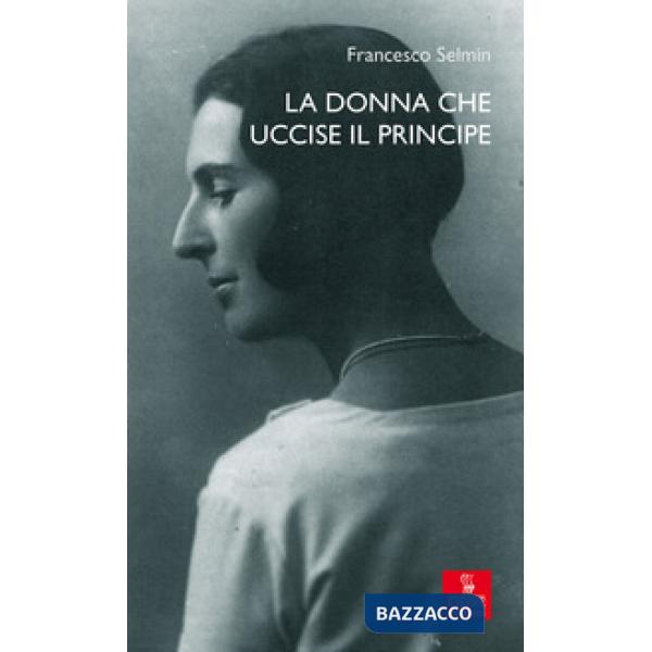 Donna che uccise il principe. Maria Antonietta Lazzarini e Luigi Alberico Trivul