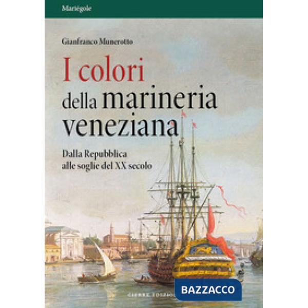 Colori della marineria veneziana. Dalla Repubblica alle soglie del XX secolo (I)