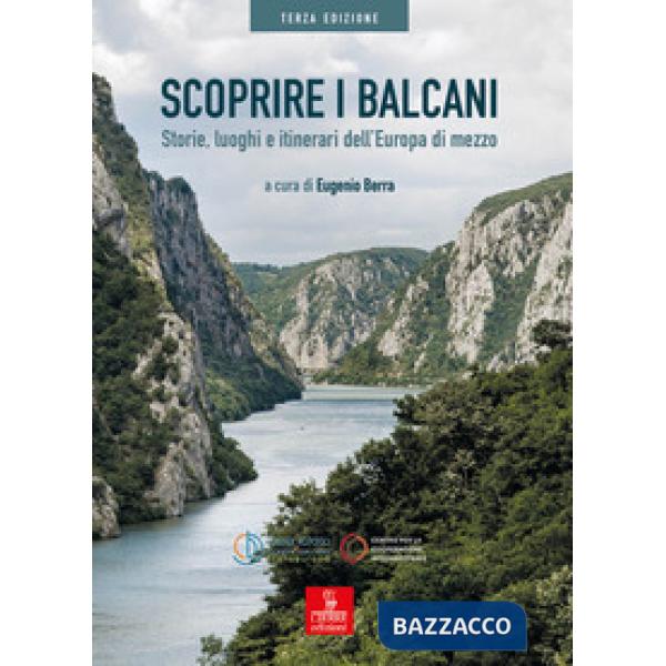 Scoprire i Balcani. Storie, luoghi e itinerari dell'Europa di mezzo