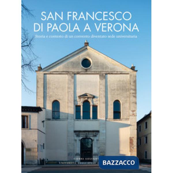 San Francesco di Paola a Verona. Storia e contesto di un convento diventato sede