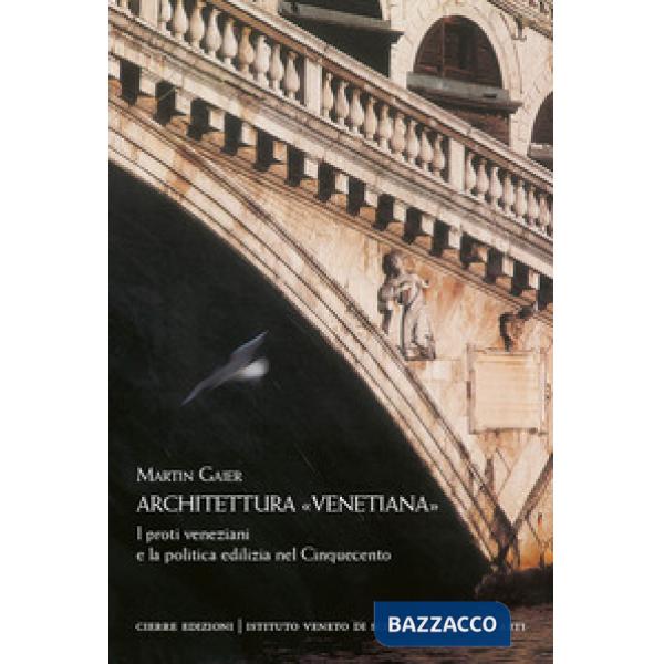 Architettura «venetiana». I proti veneziani e la politica edilizia nel Cinquecen