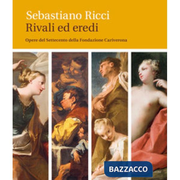 Sebastiano Ricci. Rivali ed eredi. Opere del Settecento della Fondazione Cariver