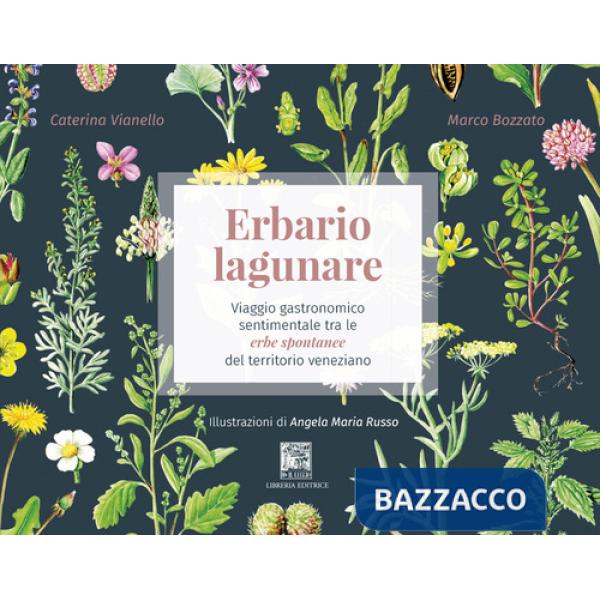 Erbario lagunare. Viaggio gastronomico sentimentale tra le erbe spontanee del territorio veneziano