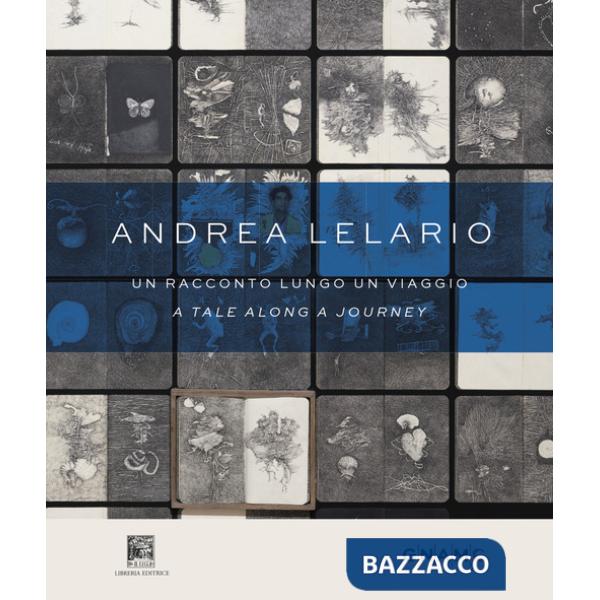 Andrea Lelario. Un racconto lungo un viaggio-A tale along a journey. Catalogo della mostra (Roma, 17 giugno-21 settembre 2025). 