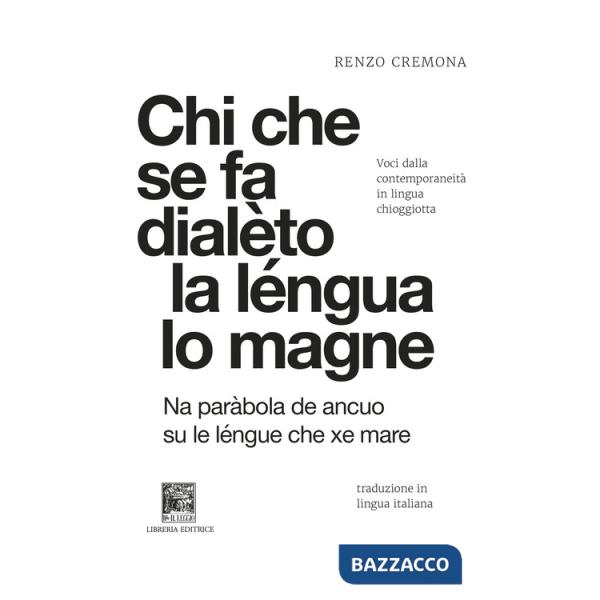Chi che se fa dialèto la léngua lo magne-Chi si da dialetto la lingua lo mangia. Voci dalla contemporaneità in lingua chioggiott