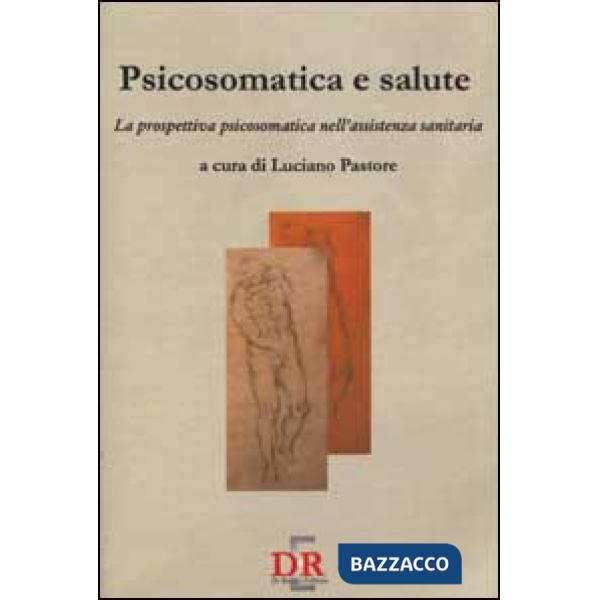 Psicosomatica e salute. La prospettiva psicosomatica nell'assistenza sanitaria