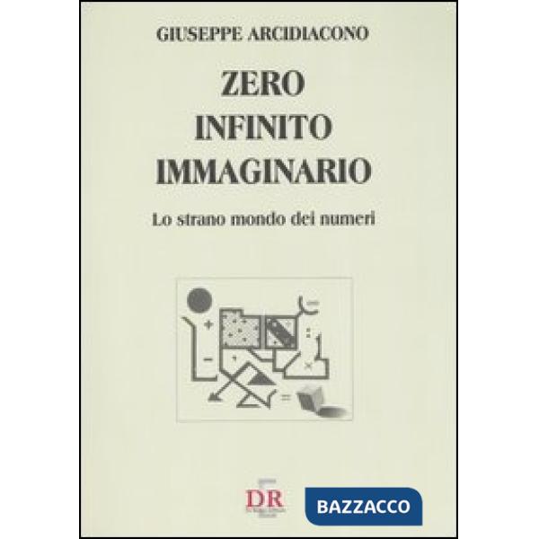 Zero, infinito, immaginario. Lo strano mondo dei numeri