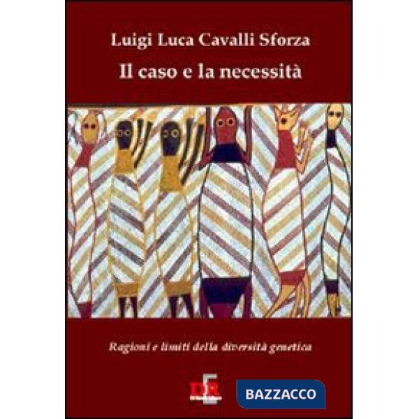 Caso e la necessità. Ragioni e limiti della diversità genetica (Il)