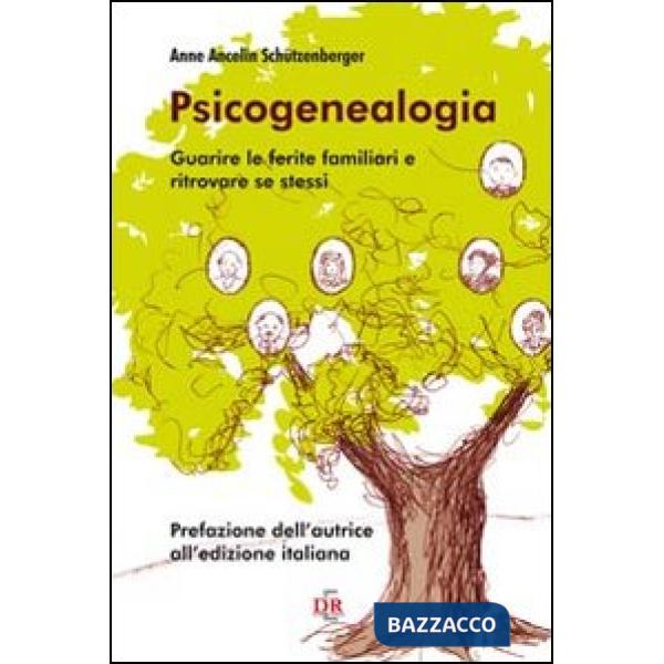Psicogenealogia. Guarire le ferite familiari e ritrovare se stessi