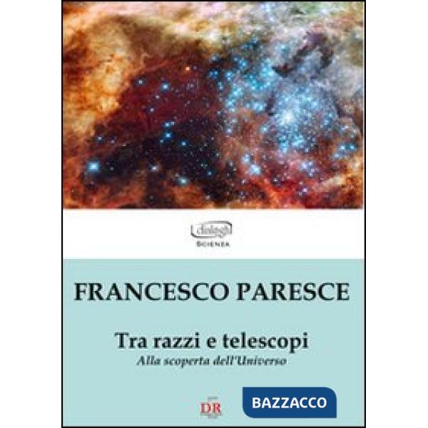 Tra razzi e telescopi. Alla scoperta dell'universo