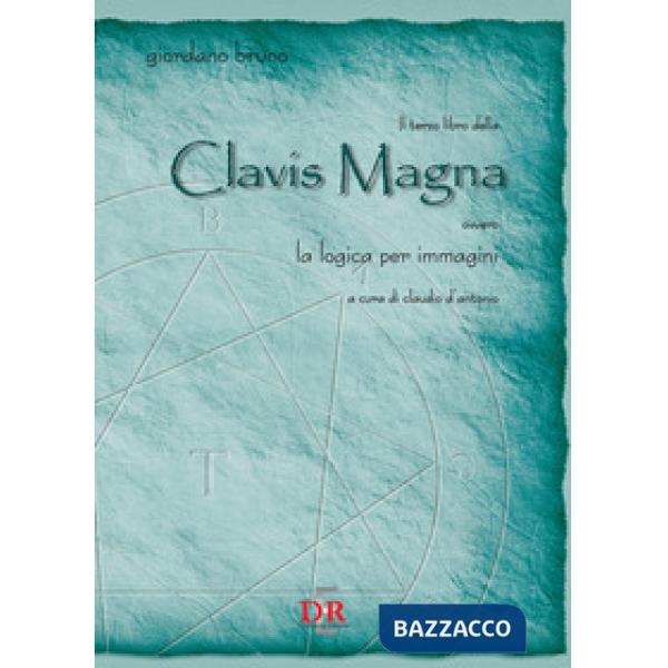 Terzo libro della Clavis Magna ovvero la logica per immagini (Il)