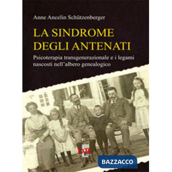 Sindrome degli antenati. Psicoterapia trans-generazionale e i legami nascosti ne