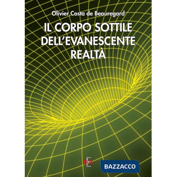 Corpo sottile dell'evanescente realtà (Il)
