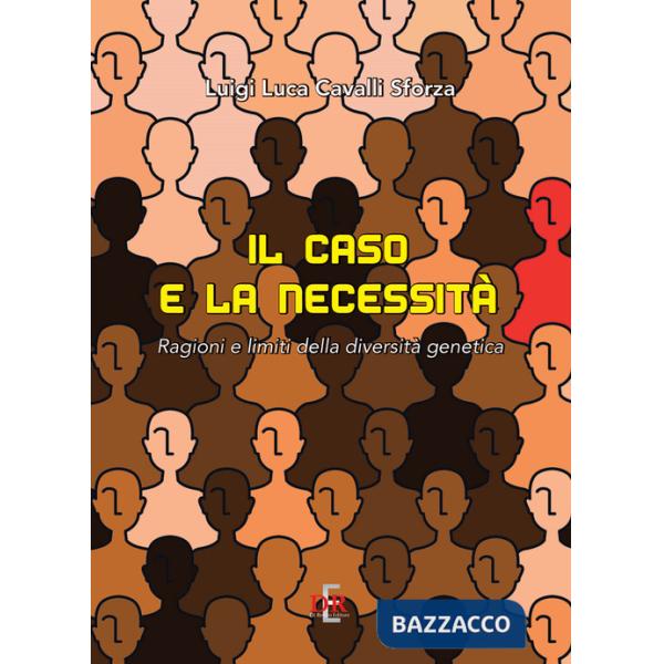 Caso e la necessità. Ragioni e limiti della diversità genetica (Il)
