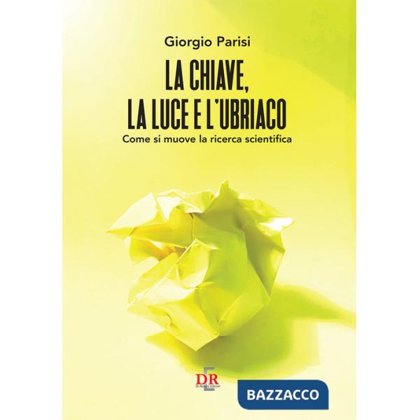 Chiave, la luce e l'ubriaco. Come si muove la ricerca scientifica (La)