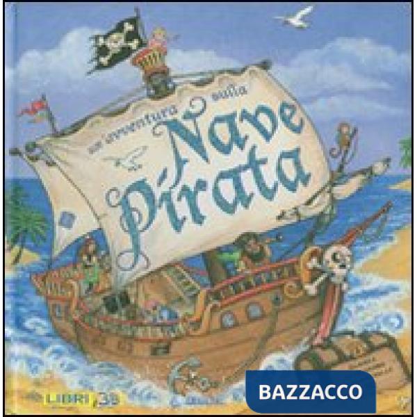Avventura sulla nave pirata. Libro pop-up. Ediz. illustrata (Un')