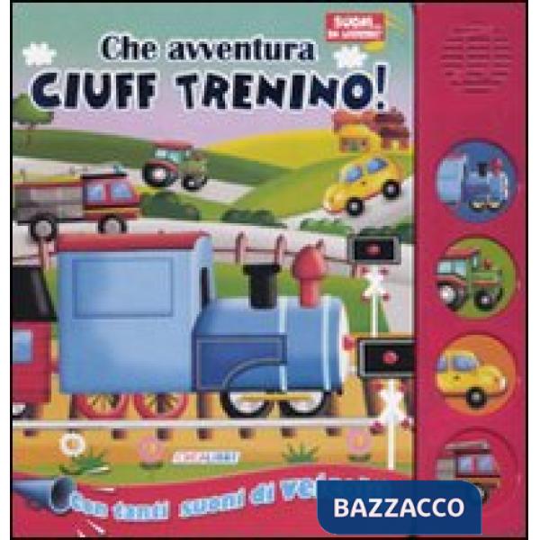 Che avventura Ciuff trenino! Libro sonoro. Ediz. illustrata