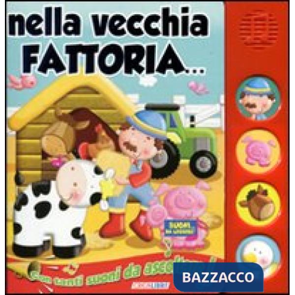 Nella vecchia fattoria. Libro sonoro. Ediz. illustrata