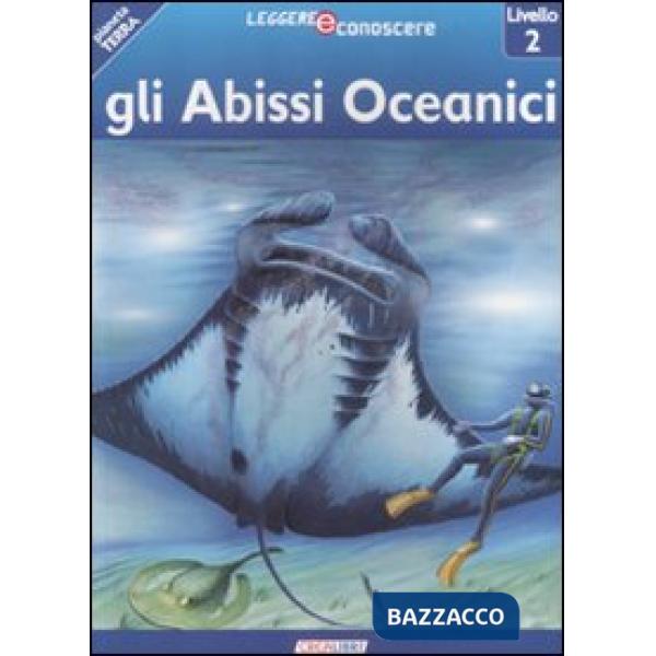 Abissi oceanici. Pianeta Terra. Livello 2. Ediz. illustrata (Gli)