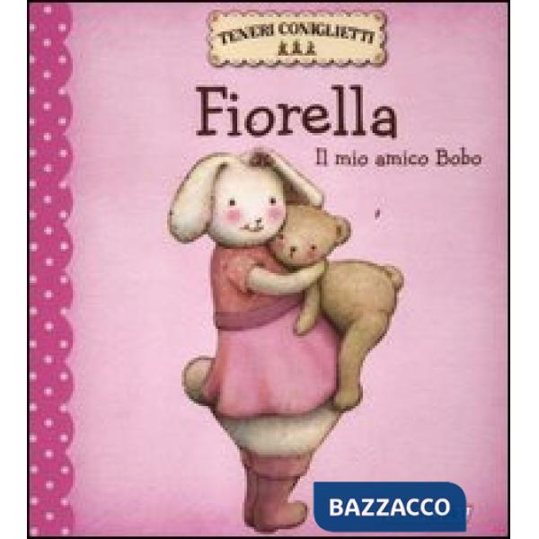 Fiorella. Il mio amico Bobo. Teneri coniglietti. Ediz. illustrata