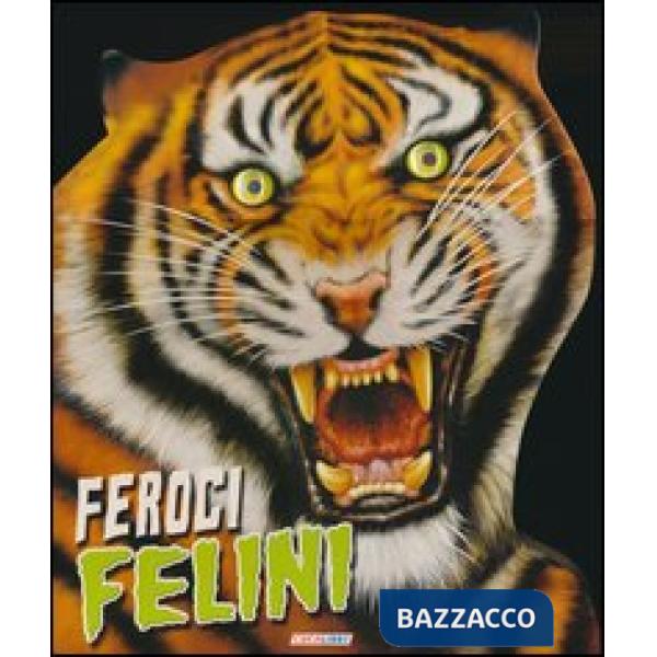 Feroci felini. Un mondo di animali